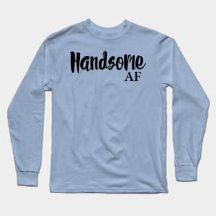 Handsome AF Long Sleeve T-Shirt